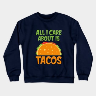 All I Care About Tacos Crewneck Sweatshirt